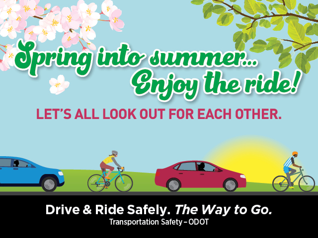 Spring into summer…Enjoy the ride!  Let’s all look out for each other.   Drive & Ride safely. The way to go. 